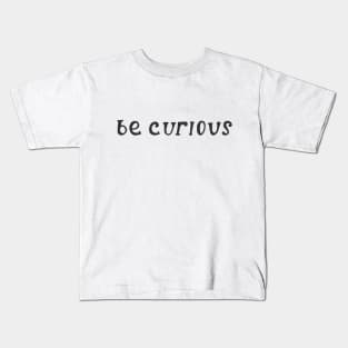 be curious Kids T-Shirt